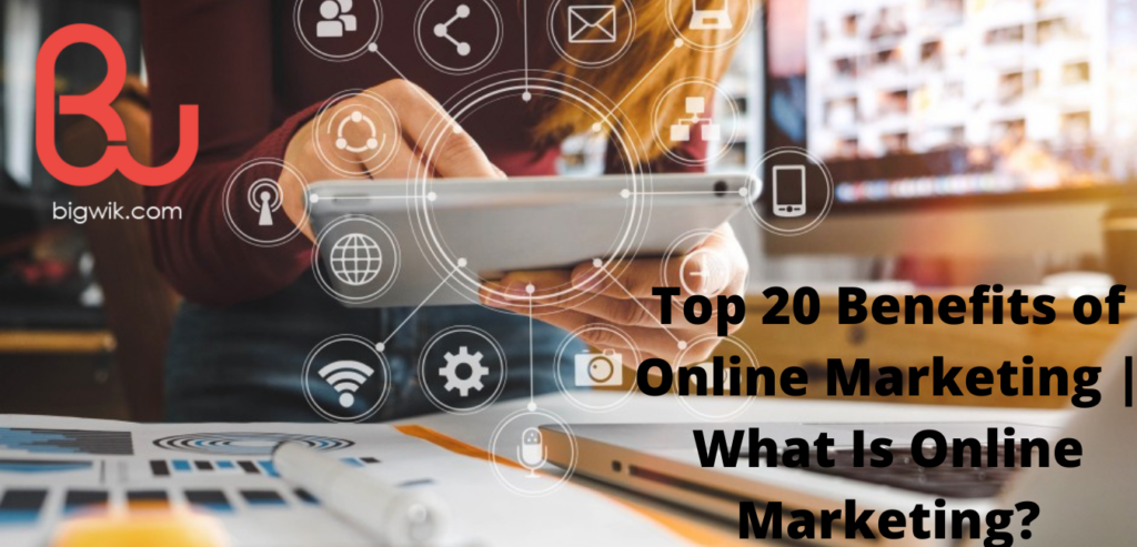 top-20-benefits-of-online-marketing-what-is-online-marketing-bigwik